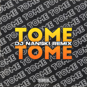 TOME TOME  (DJ Nanski Remix) [Explicit]