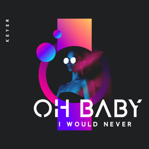 I Would Never(Oh Baby)