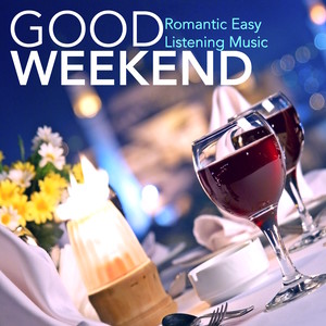 Good Weekend - Romantic Easy Listening Music, Piano Solo for Intimate Moments & Candlelight Dinner