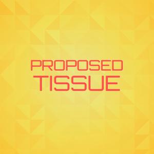 Proposed Tissue