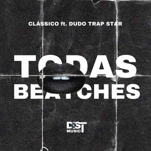 TODAS BEATCHES (feat. Clássico & Dudo Trap Star) [Explicit]