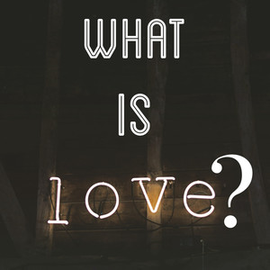 What Is Love (Explicit)