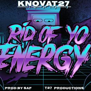 Rid Of Your Energy (Explicit)