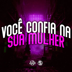 Você Confia na Sua Mulher (Explicit)