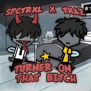 TURNER ON THAT ***** (Explicit)