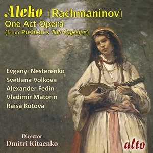 RACHMANINOV, S.: Aleko (Opera) [Nesterenko, Volkova, Fedin, Matorin, Kotova, Moscow Philharmonic, Kitayenko]