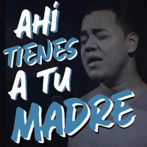 Ahí tienes a tu Madre