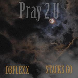 Pray 2 U (feat. Stacks Go) (Explicit)