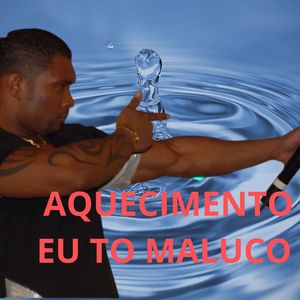 AQUCLIMENTO EU TO MALUCO (Explicit)