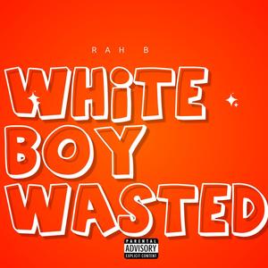 WHITE BOY WASTED (Explicit)