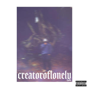 Creator of lonely (Explicit)