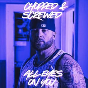 All Eyes On You (Chopped & Screwed)