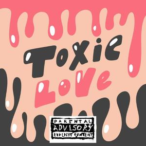 Toxic Love (Explicit)