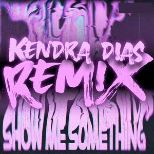 Show Me Something(feat. NO1-NOAH) (Kendra Dias Remix)