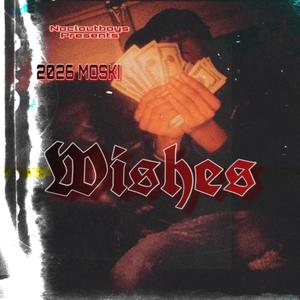 Wishes (feat. 2026 MOSKI) [Explicit]