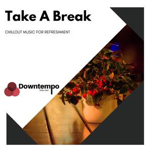 Take A Break: Chillout Music for Refreshment