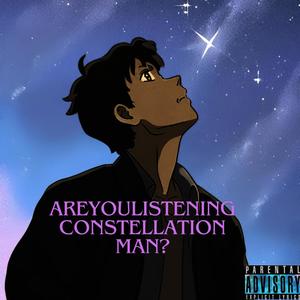 Constellation Man 3 "are you listening?" (Explicit)