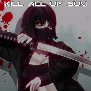 Kill all of you (Explicit)