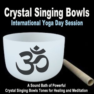 Crystal Singing Bowls - International Yoga Day 2022 Session (A Sound Bath of Powerful Crystal Singing Bowls Tones for Healing and Meditation)