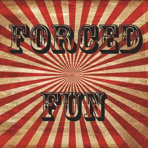 Forced Fun