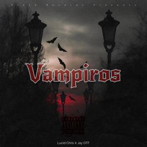 Vampiros (feat. Lucid Chris & Jay OTF) (Explicit)