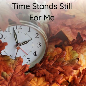 Time Stands Still For Me