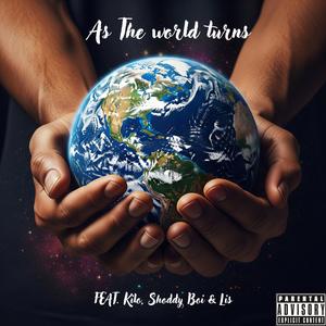 As the world turns (feat. Kilo, Shoddy Boi & Lis) (Explicit)