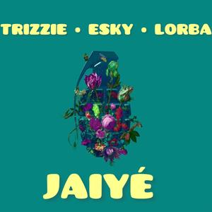 JAIYE (feat. TRIZZIE & LORBA) [Explicit]