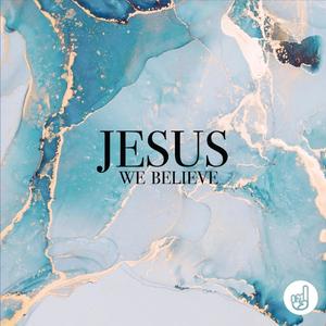 Jesus We Believe (feat. Isaac Ong)