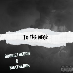 To The Neck (feat. ShaTheDon) (Explicit)