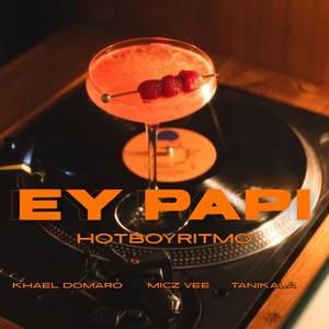 Ey Papi (feat. Khael Domaro, Micz Vee & TANIKALA|Explicit)