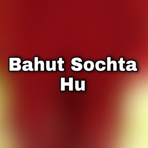 Bahut Sochta Hu