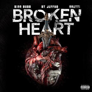 BROKEN HEART (feat. BT JEFFRO & GHETTI) [Explicit]