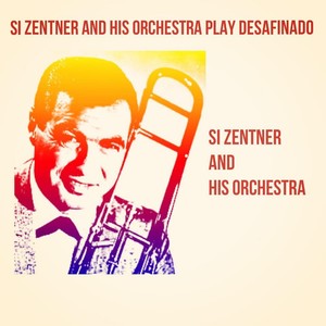 Si Zentner and His Orchestra Play Desafinado