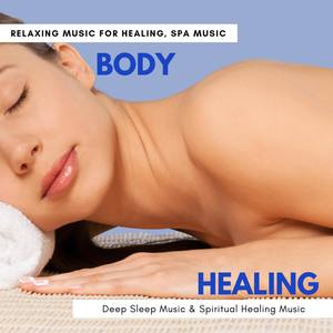 Body Healing - Relaxing Music For Healing, Spa Music, Deep Sleep Music & Spiritual Healing Music