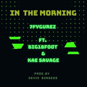 In The Morning (feat. Big18Foot & Kae Savage) [Explicit]