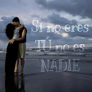 Si no eres tú no es nadie