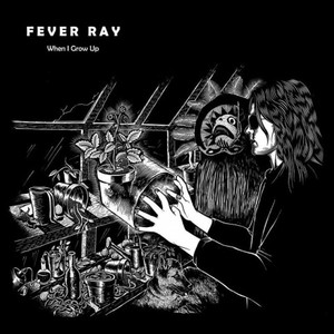 Fever Ray - When I Grow Up (We Grow Apart Vocal Version By Pär Grindvik)