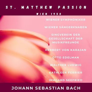 Johann Sebastian Bach: St. Matthew Passion, BWV 244 (Wien 1950)