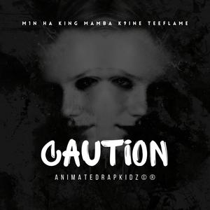 Caution (feat. King Mamba, K9ine & Teeflame) [Explicit]