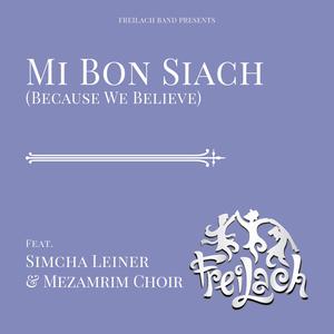 Mi Bon Siach (Because We Believe)