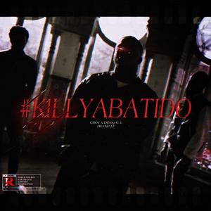 #KILLYABATIDO (feat. DiBoy G & Blvckie) (Explicit)