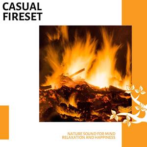 Casual Fireset - Nature Sound for Mind Relaxation and Happiness