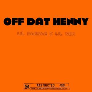 Off Dat Henny (feat. lil ken) [Explicit]