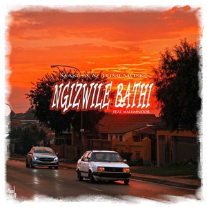Ngizwile Bathi (Extended Version)