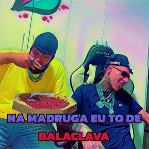 Na Madruga Eu To de Balaclava (Explicit)