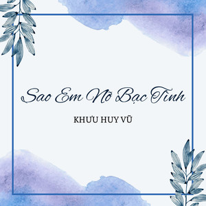 Sao Em Nỡ Bạc Tình