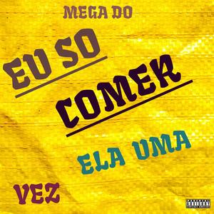 MEGA EU SO COMER ELA UMA VEZ