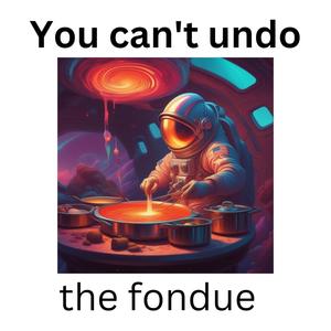 You can't undo the fondue