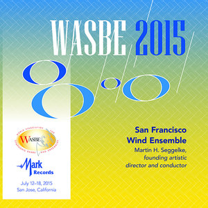 2015 WASBE San Jose, California: WASBE San Francisco Wind Ensemble